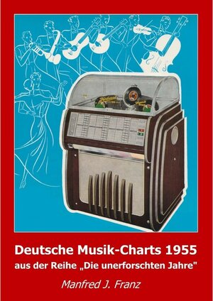 Buchcover Deutsche Musik-Charts 1955 | Manfred J. Franz | EAN 9783944307039 | ISBN 3-944307-03-8 | ISBN 978-3-944307-03-9