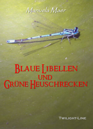 Buchcover Blaue Libellen und grüne Heuschrecken | Manuela Maer | EAN 9783944315126 | ISBN 3-944315-12-X | ISBN 978-3-944315-12-6