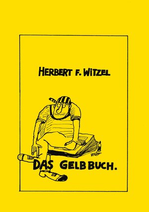 Buchcover Das Gelbbuch | Herbert Friedrich Witzel | EAN 9783944324630 | ISBN 3-944324-63-3 | ISBN 978-3-944324-63-0