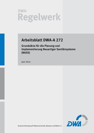 Buchcover Arbeitsblatt DWA-A 272 Grundsätze für die Planung und Implementierung Neuartiger Sanitärsysteme (NASS)  | EAN 9783944328638 | ISBN 3-944328-63-9 | ISBN 978-3-944328-63-8