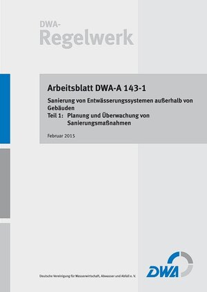 Buchcover Arbeitsblatt DWA-A 143-1: Sanierung von Entwässerungssystemen außerhalb von Gebäuden - Teil 1: Planung und Überwachung von Sanierungsmaßnahmen | EAN 9783944328928 | ISBN 3-944328-92-2 | ISBN 978-3-944328-92-8