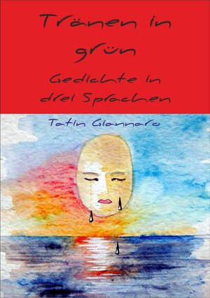 Buchcover Tränen in grün - Gedichte in drei Sprachen | Tatin Giannaro | EAN 9783944329185 | ISBN 3-944329-18-X | ISBN 978-3-944329-18-5