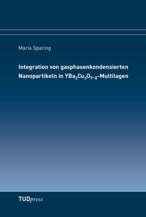 Buchcover Integration von gasphasenkondensierten Nanopartikeln in YBa2Cu3O7-δ-Multilagen | Maria Sparing | EAN 9783944331065 | ISBN 3-944331-06-0 | ISBN 978-3-944331-06-5