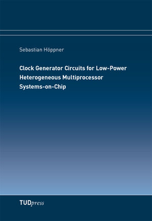 Buchcover Clock Generator Circuits for Low-Power Heterogeneous Multiprocessor Systems-on-Chip | Sebastian Höppner | EAN 9783944331201 | ISBN 3-944331-20-6 | ISBN 978-3-944331-20-1
