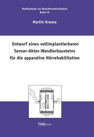Buchcover Entwurf eines vollimplantierbaren Sensor-Aktor-Wandlerbausteins für die apparative Hörrehabilitation | Martin Krause | EAN 9783944331317 | ISBN 3-944331-31-1 | ISBN 978-3-944331-31-7