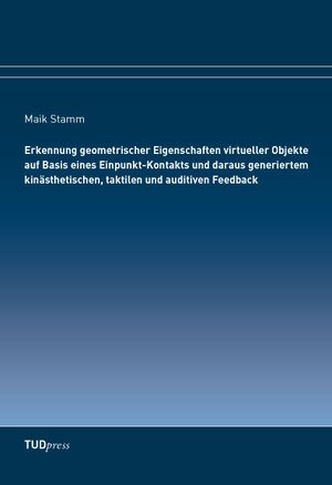 Buchcover Erkennung geometrischer Eigenschaften virtueller Objekte auf Basis eines Einpunkt-Kontakts und daraus generiertem kinästhetischen, taktilen und auditiven Feedback | Maik Stamm | EAN 9783944331324 | ISBN 3-944331-32-X | ISBN 978-3-944331-32-4