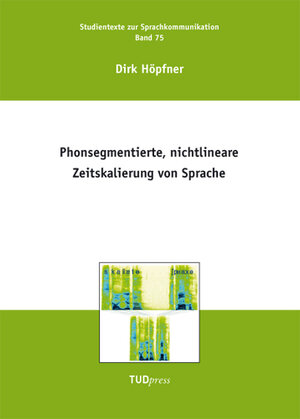 Buchcover Phonsegmentierte, nichtlineare Zeitskalierung von Sprache | Dirk Höpfner | EAN 9783944331935 | ISBN 3-944331-93-1 | ISBN 978-3-944331-93-5