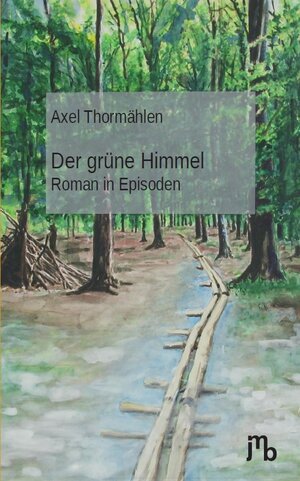 Buchcover Der grüne Himmel | Axel Thormählen | EAN 9783944342795 | ISBN 3-944342-79-8 | ISBN 978-3-944342-79-5