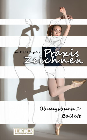 Buchcover Praxis Zeichnen - Übungsbuch 1: Ballett | York P. Herpers | EAN 9783944348964 | ISBN 3-944348-96-6 | ISBN 978-3-944348-96-4