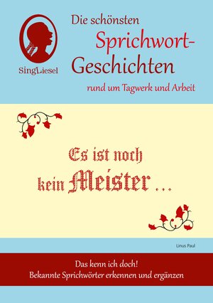 Buchcover Heitere Sprichwort-Geschichten für Senioren mit Demenz. Es ist noch kein Meister … und viele weitere Geschichten für Senioren rund um bekannte Sprichwörter. Beliebt und bewährt bei Demenz. | Linus Paul | EAN 9783944360331 | ISBN 3-944360-33-8 | ISBN 978-3-944360-33-1