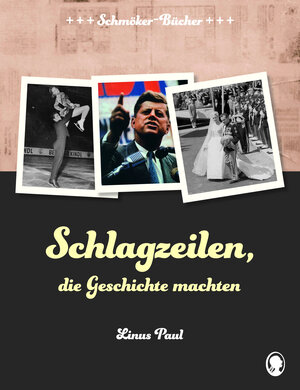 Buchcover Schlagzeilen, die Geschichte machten | Linus Paul | EAN 9783944360935 | ISBN 3-944360-93-1 | ISBN 978-3-944360-93-5