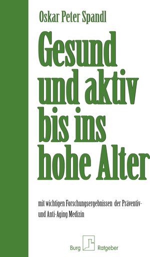 Buchcover Gesund und aktiv bis ins hohe Alter | Oskar Peter Spandl | EAN 9783944370156 | ISBN 3-944370-15-5 | ISBN 978-3-944370-15-6