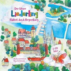 Buchcover Der kleine Liederling flattert durch Regensburg | Martina Groh-Schad | EAN 9783944370804 | ISBN 3-944370-80-5 | ISBN 978-3-944370-80-4