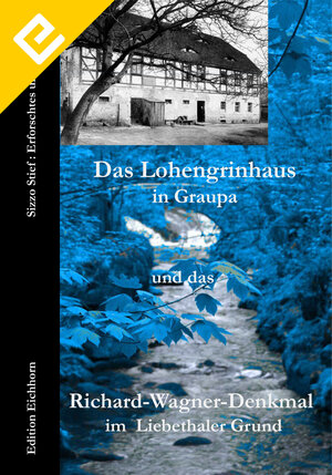 Buchcover Das Lohengrinhaus in Graupa und Das Richard-Wagner-Denkmal im Liebethaler Grund | Ulrike Eichhorn | EAN 9783944377810 | ISBN 3-944377-81-8 | ISBN 978-3-944377-81-0
