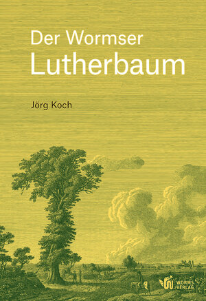 Buchcover Der Wormser Lutherbaum | Jörg Koch | EAN 9783944380865 | ISBN 3-944380-86-X | ISBN 978-3-944380-86-5