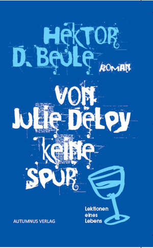 Buchcover Von Julie Delpy keine Spur | Hektor D. Beule | EAN 9783944382555 | ISBN 3-944382-55-2 | ISBN 978-3-944382-55-5