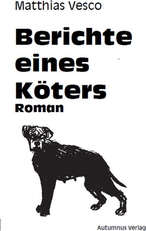 Buchcover Berichte eines Köters | Matthias Vesco | EAN 9783944382920 | ISBN 3-944382-92-7 | ISBN 978-3-944382-92-0