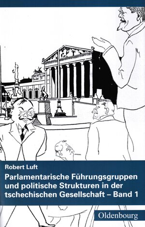 Buchcover Parlamentarische Führungsgruppen und politische Strukturen in der tschechischen Gesellschaft | Robert Luft | EAN 9783944396453 | ISBN 3-944396-45-6 | ISBN 978-3-944396-45-3