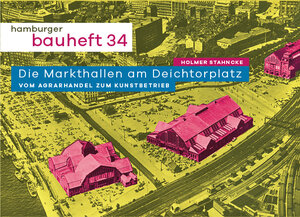 Buchcover Die Markthallen am Deichtorplatz. Vom Agrarhandel zum Kunstbetrieb | Holmer Stahncke | EAN 9783944405537 | ISBN 3-944405-53-6 | ISBN 978-3-944405-53-7