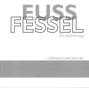 Buchcover Fußfessel | Cornelia Kube-Druener | EAN 9783944406336 | ISBN 3-944406-33-8 | ISBN 978-3-944406-33-6