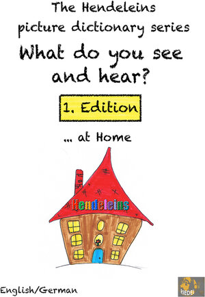 Buchcover The Hendeleins German/English picture dictionary series: What do you see and hear? … at home | Stefan Riedel | EAN 9783944407272 | ISBN 3-944407-27-X | ISBN 978-3-944407-27-2