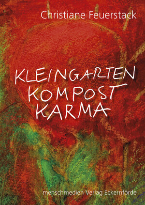 Buchcover Kleingarten  Kompost  Karma | Christiane Feuerstack | EAN 9783944408088 | ISBN 3-944408-08-X | ISBN 978-3-944408-08-8