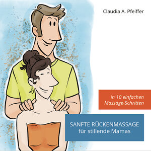 Buchcover Sanfte Rückenmassage für stillende Mamas | Claudia Pfeiffer | EAN 9783944411231 | ISBN 3-944411-23-4 | ISBN 978-3-944411-23-1