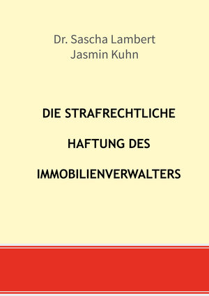 Buchcover Die strafrechtliche Haftung des Immobilienverwalters | Sascha Lambert | EAN 9783944411804 | ISBN 3-944411-80-3 | ISBN 978-3-944411-80-4