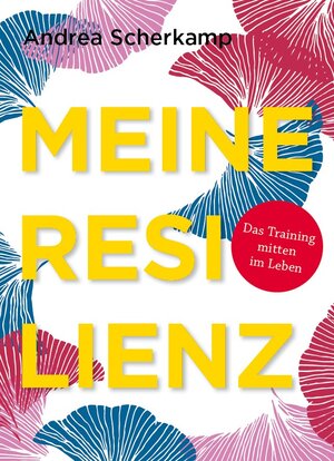 Buchcover MEINE RESILIENZ | Andrea Scherkamp | EAN 9783944414065 | ISBN 3-944414-06-3 | ISBN 978-3-944414-06-5