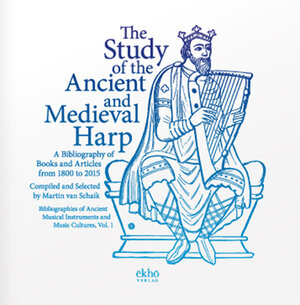 Buchcover The Study of the Ancient and Medieval Harp - A Bibliography of Books and Articles from 1800 to 2015 | Martin van Schaik | EAN 9783944415338 | ISBN 3-944415-33-7 | ISBN 978-3-944415-33-8