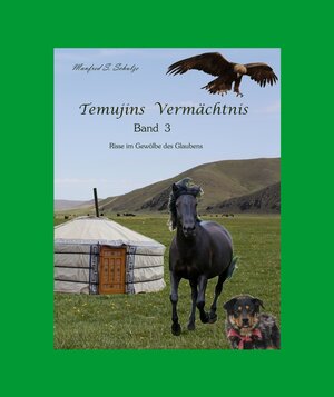 Buchcover Temujins Vermächtnis, Band 3 | Manfred S. Schulze | EAN 9783944416236 | ISBN 3-944416-23-6 | ISBN 978-3-944416-23-6
