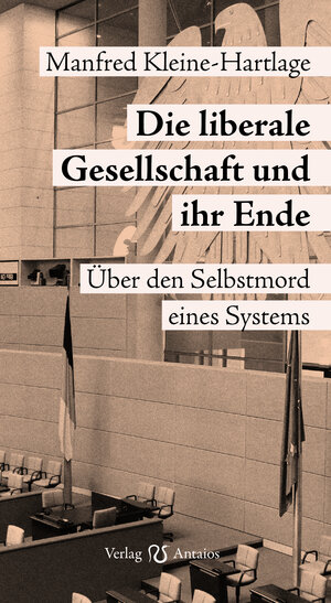 Buchcover Die liberale Gesellschaft und ihr Ende | Manfred Kleine-Hartlage | EAN 9783944422305 | ISBN 3-944422-30-9 | ISBN 978-3-944422-30-5