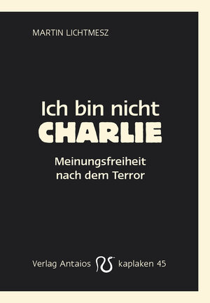 Buchcover Ich bin nicht Charlie | Martin Lichtmesz | EAN 9783944422459 | ISBN 3-944422-45-7 | ISBN 978-3-944422-45-9
