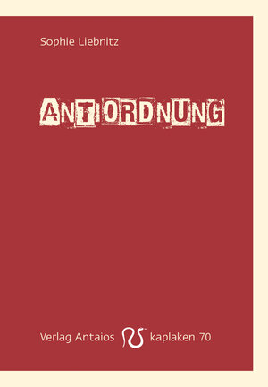 Buchcover Antiordnung | Sophie Liebnitz | EAN 9783944422701 | ISBN 3-944422-70-8 | ISBN 978-3-944422-70-1