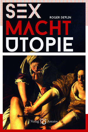 Buchcover Sex - Macht - Utopie | F. Roger Devlin | EAN 9783944422992 | ISBN 3-944422-99-6 | ISBN 978-3-944422-99-2