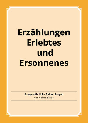 Buchcover Erzählungen, Erlebtes und Ersonnenes | Volker Bialas Prof. Dr. | EAN 9783944424194 | ISBN 3-944424-19-0 | ISBN 978-3-944424-19-4