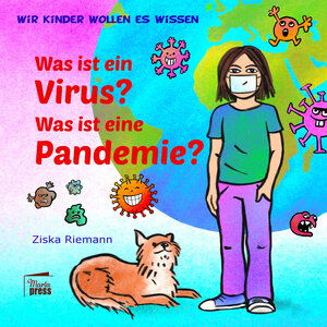 Buchcover Was ist ein Virus? Was ist eine Pandemie? | Ziska Riemann | EAN 9783944442396 | ISBN 3-944442-39-3 | ISBN 978-3-944442-39-6