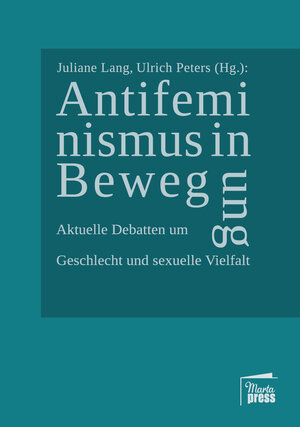 Buchcover Antifeminismus in Bewegung  | EAN 9783944442525 | ISBN 3-944442-52-0 | ISBN 978-3-944442-52-5
