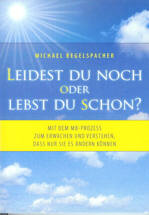 Buchcover Leidest du noch oder lebst du schon? | Michael Begelspacher | EAN 9783944444031 | ISBN 3-944444-03-5 | ISBN 978-3-944444-03-1