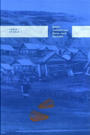 Buchcover Anton Tschechows Reise nach Sachalin | Anastasia Alexandrowa | EAN 9783944469096 | ISBN 3-944469-09-7 | ISBN 978-3-944469-09-6