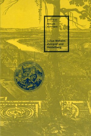 Buchcover Julius Wilhelm Zincgref und Heidelberg | Wilhelm Kühlmann | EAN 9783944469553 | ISBN 3-944469-55-0 | ISBN 978-3-944469-55-3