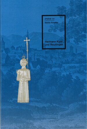 Buchcover Hermann Kurz und Reutlingen | Stefan Knödler | EAN 9783944469737 | ISBN 3-944469-73-9 | ISBN 978-3-944469-73-7