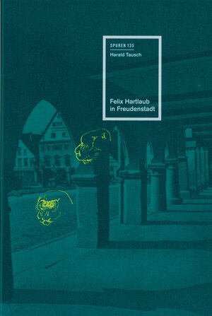 Buchcover Felix Hartlaub in Freudenstadt | Harald Tausch | EAN 9783944469751 | ISBN 3-944469-75-5 | ISBN 978-3-944469-75-1