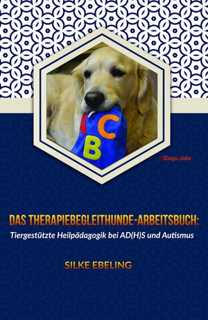 Buchcover Das Therapiebegleithunde-Arbeitsbuch | Silke Ebeling | EAN 9783944473581 | ISBN 3-944473-58-2 | ISBN 978-3-944473-58-1