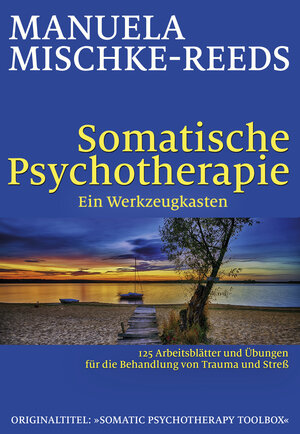 Buchcover Somatische Psychotherapie - ein Werkzeugkasten | Manuela Mischke-Reeds | EAN 9783944476315 | ISBN 3-944476-31-X | ISBN 978-3-944476-31-5