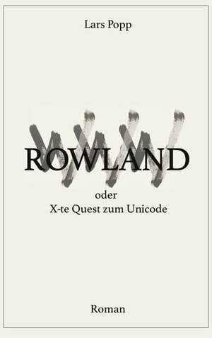 Buchcover Rowland oder X-te Quest zum Unicode | Lars Popp | EAN 9783944478128 | ISBN 3-944478-12-6 | ISBN 978-3-944478-12-8
