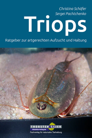 Buchcover Triops - Ratgeber zur artgerechten Aufzucht und Haltung | Christina Schäfer | EAN 9783944484303 | ISBN 3-944484-30-4 | ISBN 978-3-944484-30-3