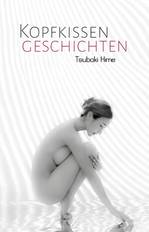Buchcover Kopfkissengeschichten | Tsubaki Hime | EAN 9783944490762 | ISBN 3-944490-76-2 | ISBN 978-3-944490-76-2