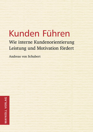 Buchcover Kunden Führen | Andreas von Schubert | EAN 9783944499048 | ISBN 3-944499-04-2 | ISBN 978-3-944499-04-8