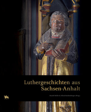 Buchcover Luthergeschichten aus Sachsen-Anhalt | Alfred Reichenberger | EAN 9783944507507 | ISBN 3-944507-50-9 | ISBN 978-3-944507-50-7